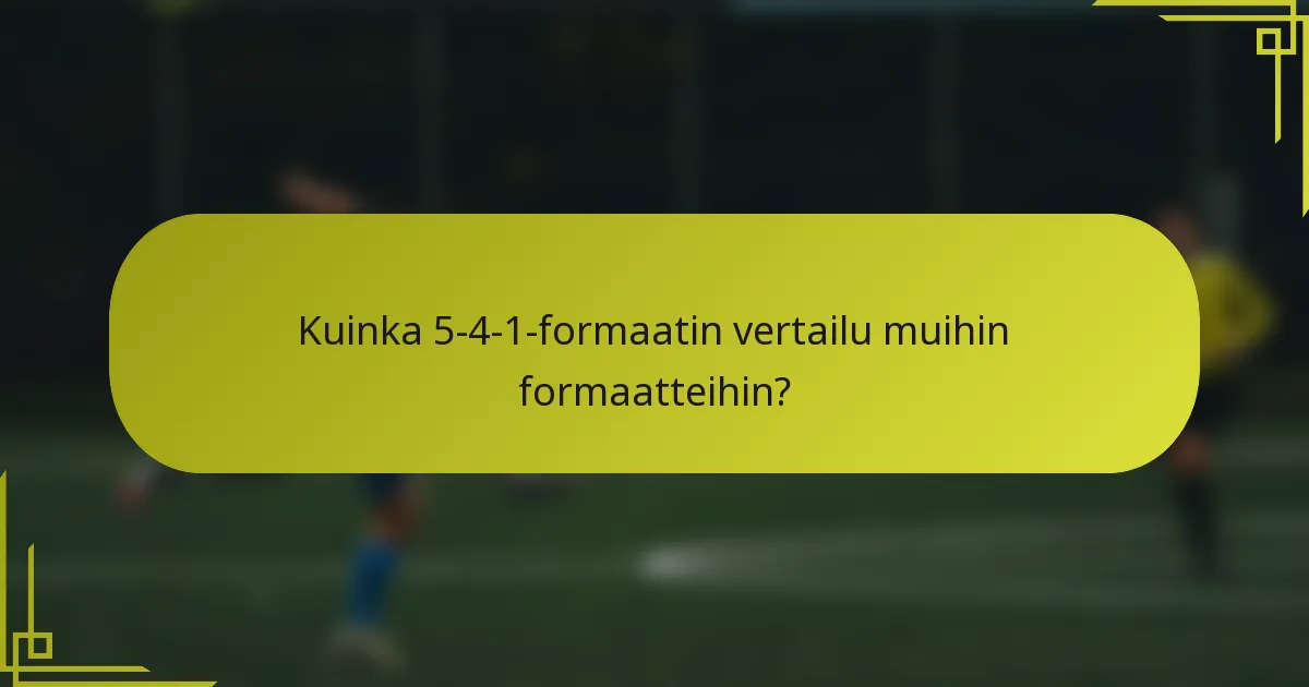 Kuinka 5-4-1-formaatin vertailu muihin formaatteihin?