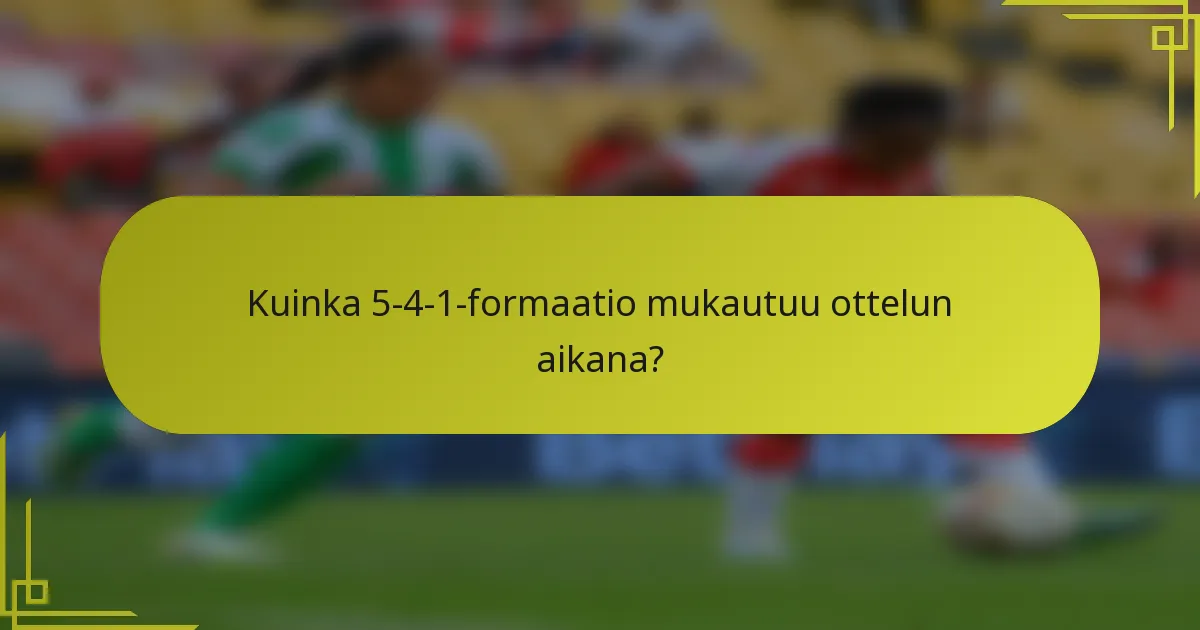 Kuinka 5-4-1-formaatio mukautuu ottelun aikana?