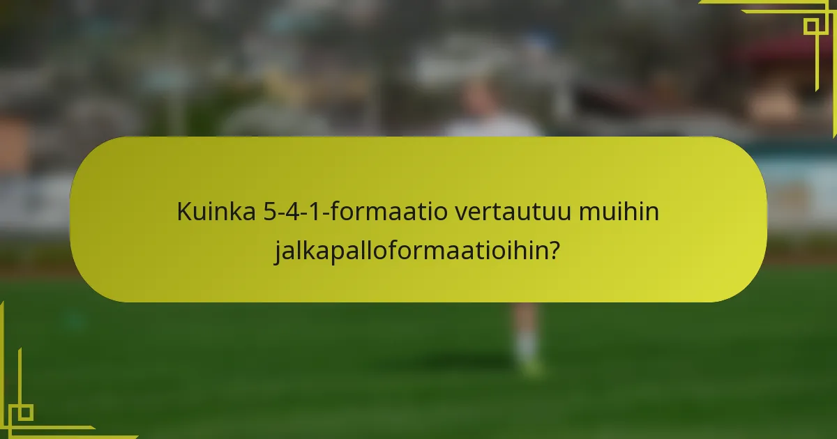 Kuinka 5-4-1-formaatio vertautuu muihin jalkapalloformaatioihin?
