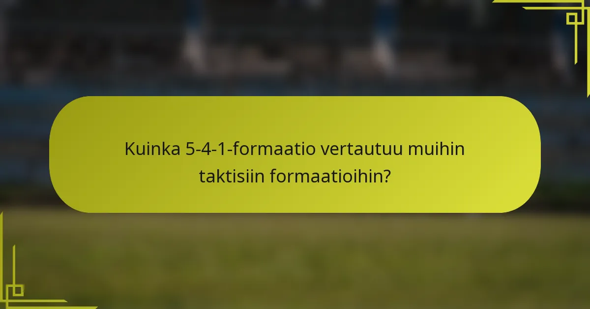Kuinka 5-4-1-formaatio vertautuu muihin taktisiin formaatioihin?