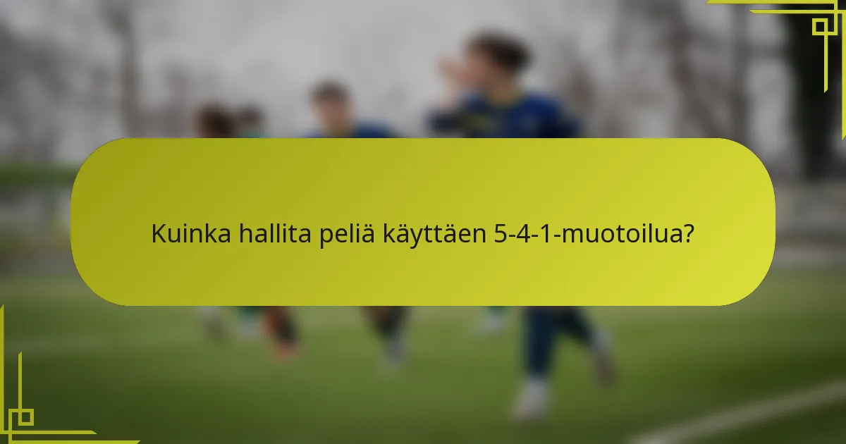 Kuinka hallita peliä käyttäen 5-4-1-muotoilua?
