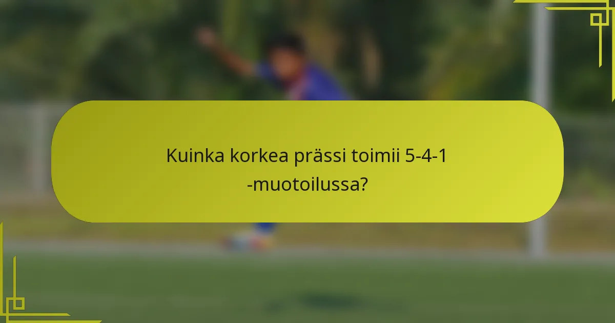 Kuinka korkea prässi toimii 5-4-1 -muotoilussa?