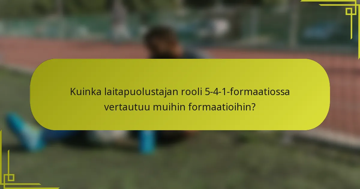 Kuinka laitapuolustajan rooli 5-4-1-formaatiossa vertautuu muihin formaatioihin?
