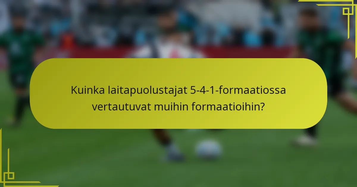 Kuinka laitapuolustajat 5-4-1-formaatiossa vertautuvat muihin formaatioihin?