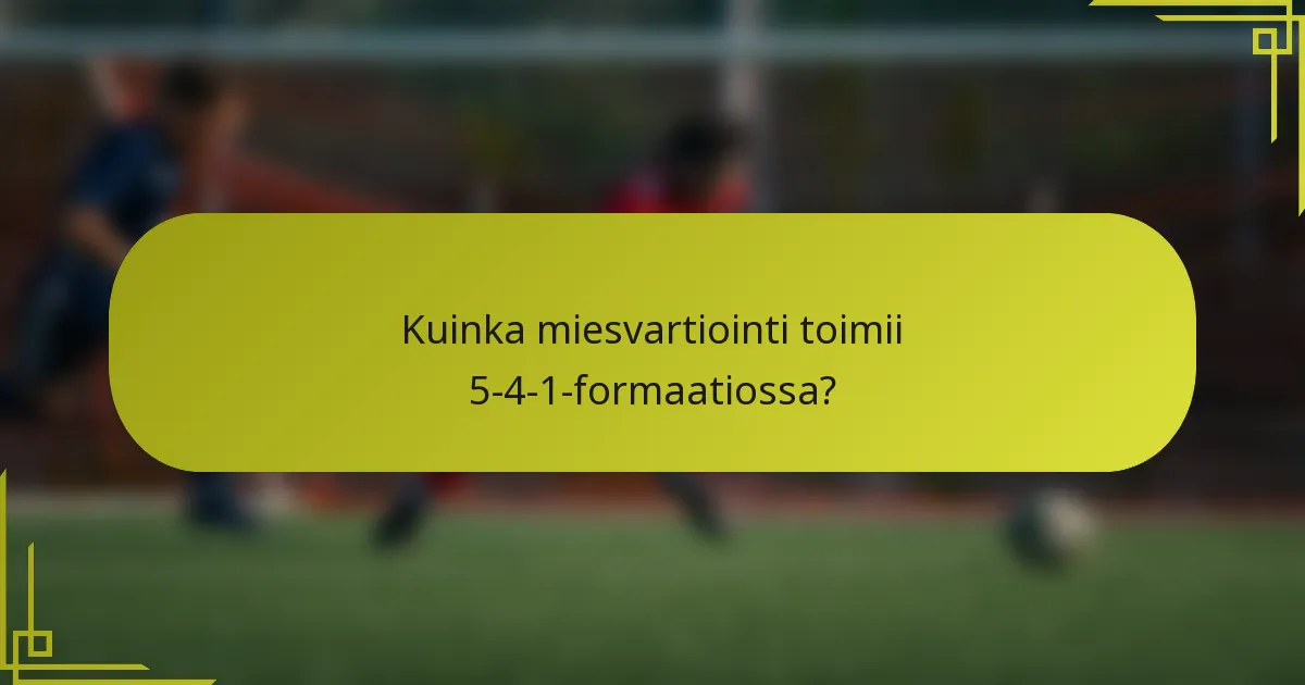 Kuinka miesvartiointi toimii 5-4-1-formaatiossa?