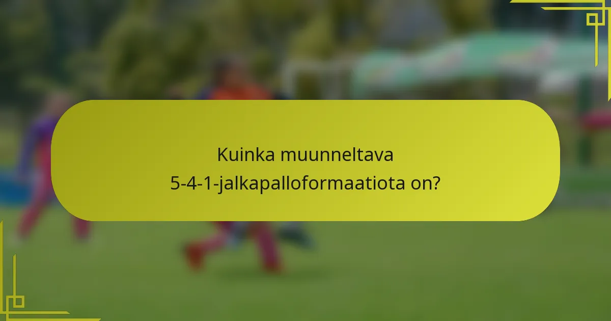 Kuinka muunneltava 5-4-1-jalkapalloformaatiota on?
