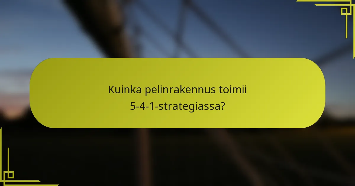 Kuinka pelinrakennus toimii 5-4-1-strategiassa?