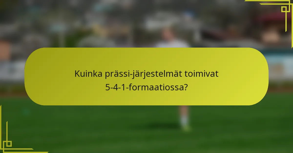 Kuinka prässi-järjestelmät toimivat 5-4-1-formaatiossa?