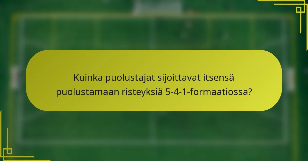 Kuinka puolustajat sijoittavat itsensä puolustamaan risteyksiä 5-4-1-formaatiossa?