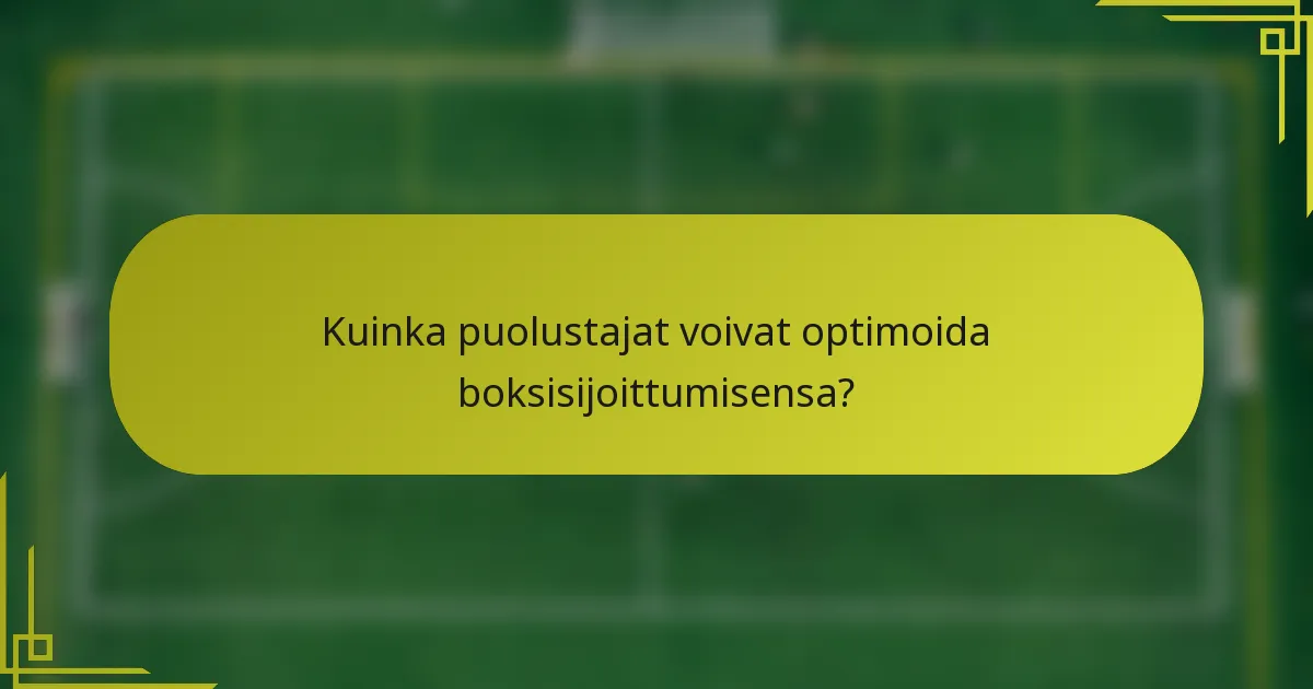 Kuinka puolustajat voivat optimoida boksisijoittumisensa?