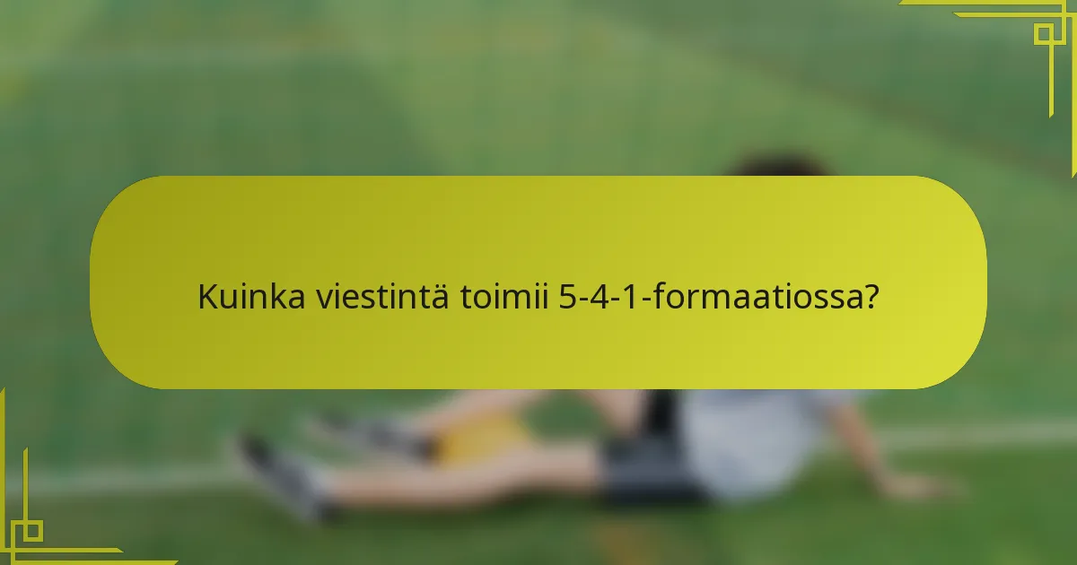 Kuinka viestintä toimii 5-4-1-formaatiossa?