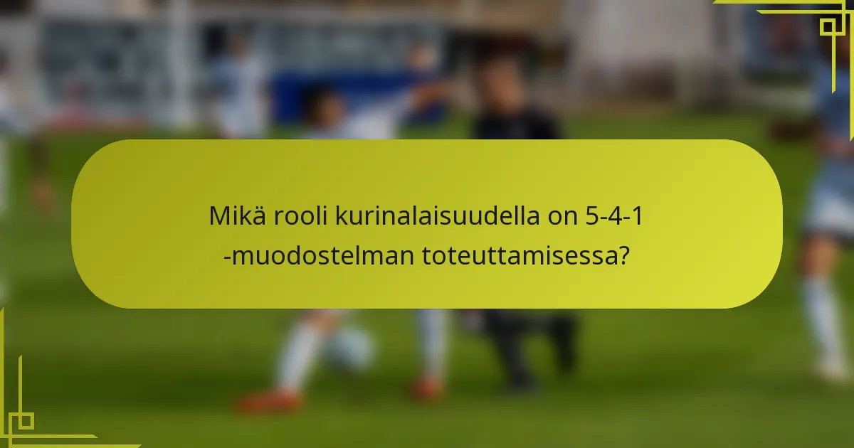 Mikä rooli kurinalaisuudella on 5-4-1 -muodostelman toteuttamisessa?