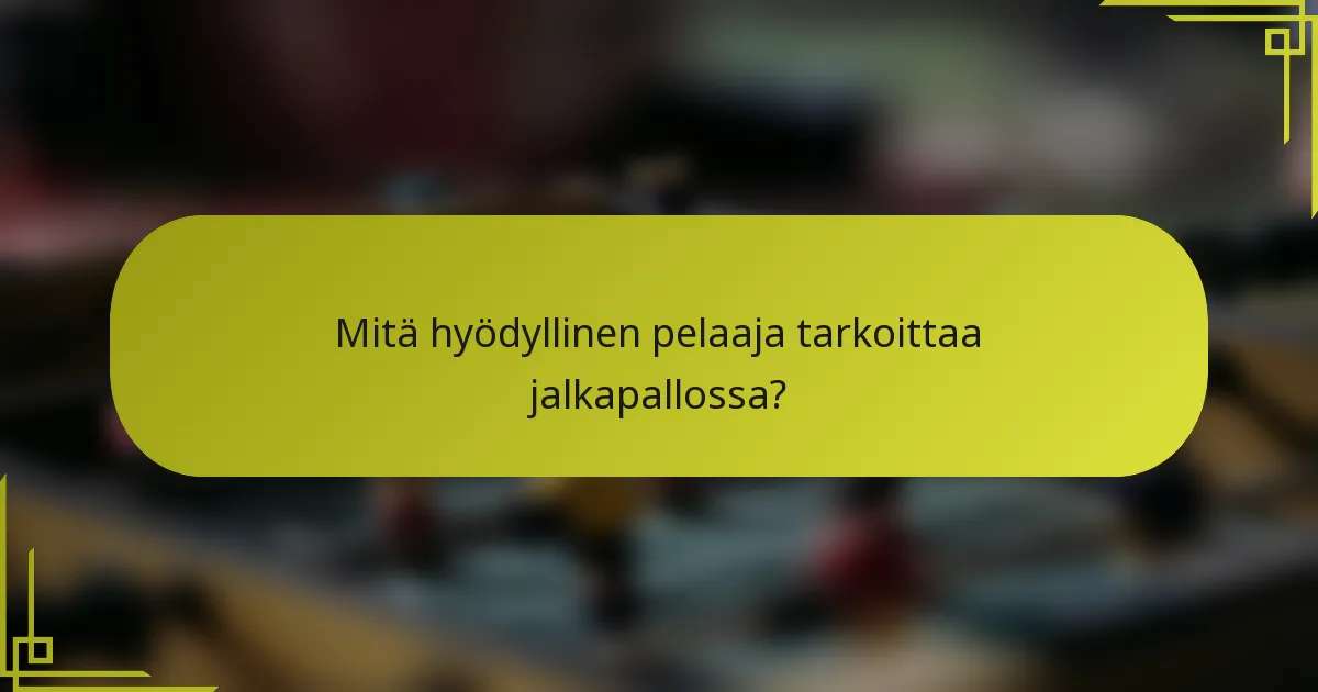 Mitä hyödyllinen pelaaja tarkoittaa jalkapallossa?