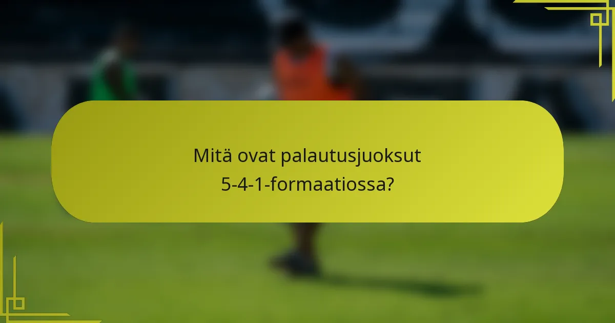 Mitä ovat palautusjuoksut 5-4-1-formaatiossa?