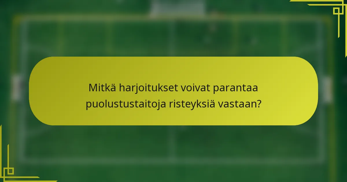 Mitkä harjoitukset voivat parantaa puolustustaitoja risteyksiä vastaan?