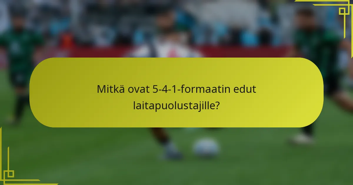 Mitkä ovat 5-4-1-formaatin edut laitapuolustajille?