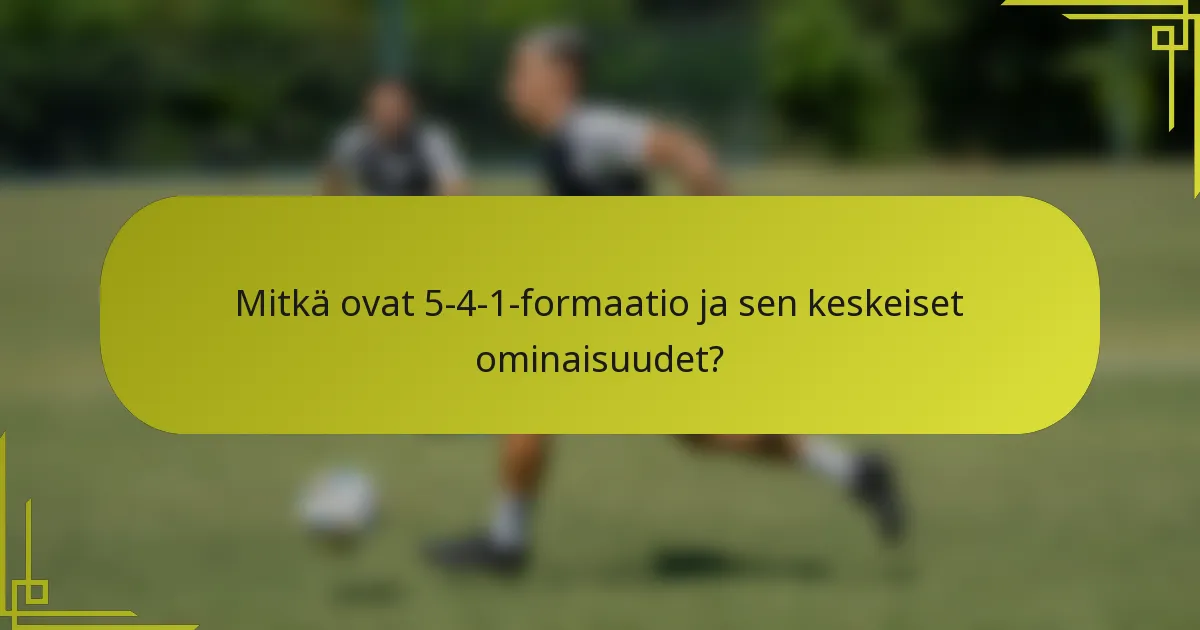 Mitkä ovat 5-4-1-formaatio ja sen keskeiset ominaisuudet?