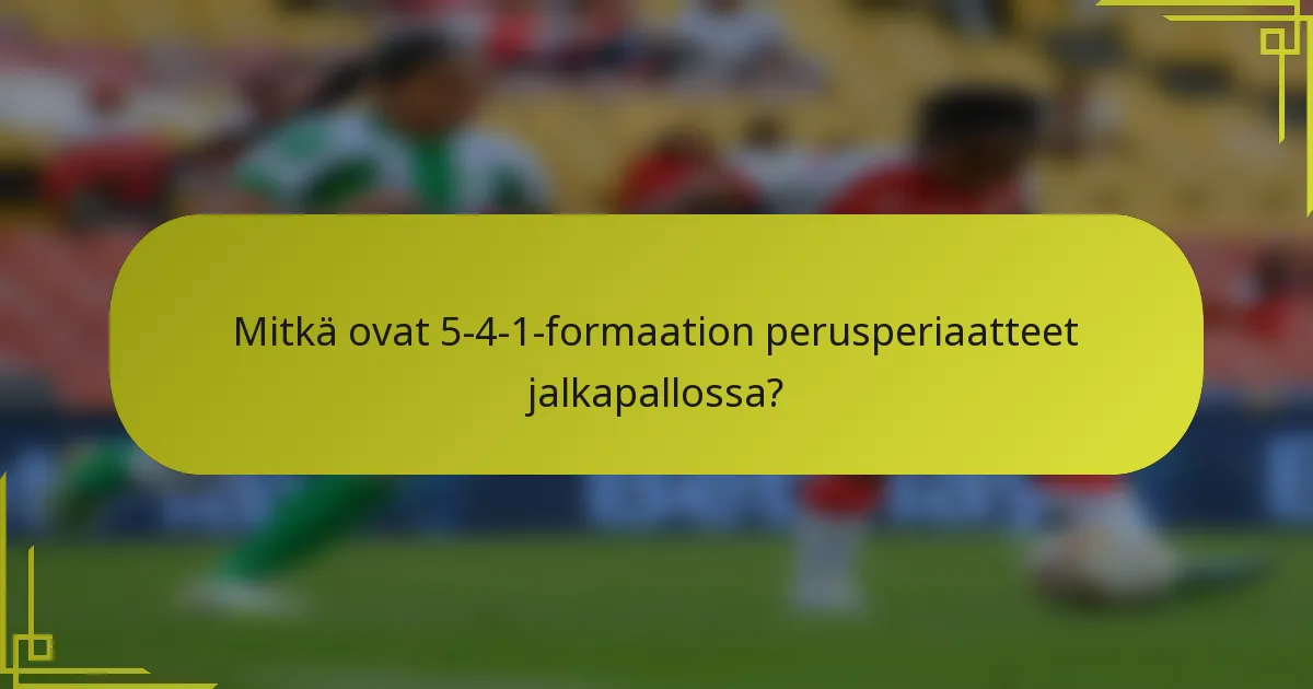 Mitkä ovat 5-4-1-formaation perusperiaatteet jalkapallossa?
