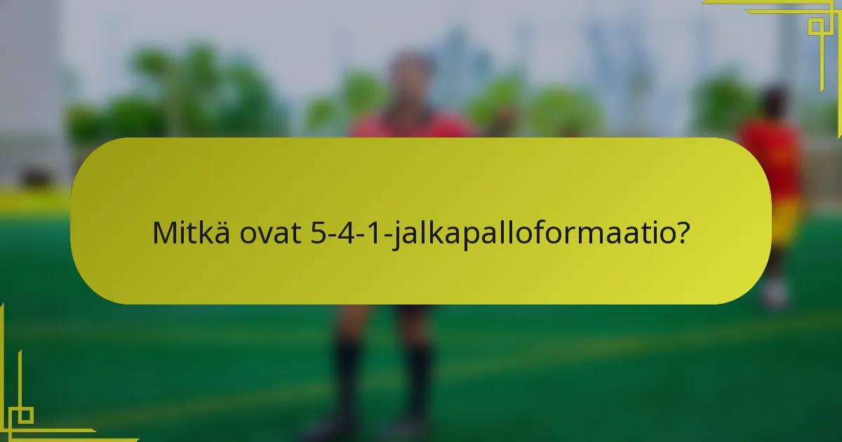 Mitkä ovat 5-4-1-jalkapalloformaatio?