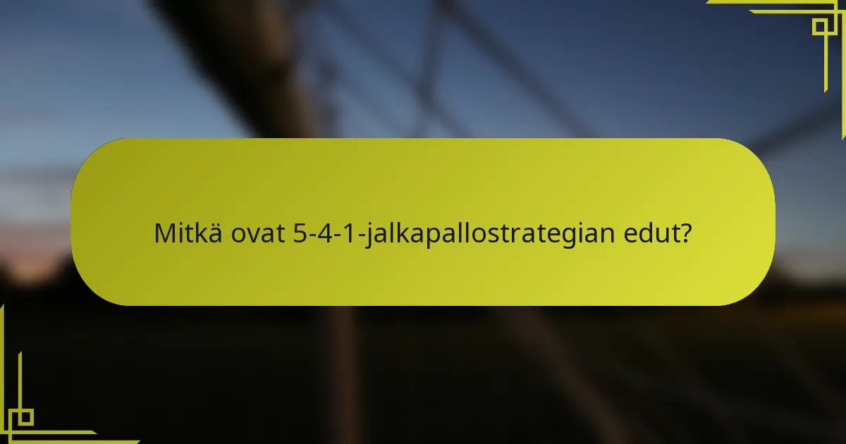 Mitkä ovat 5-4-1-jalkapallostrategian edut?