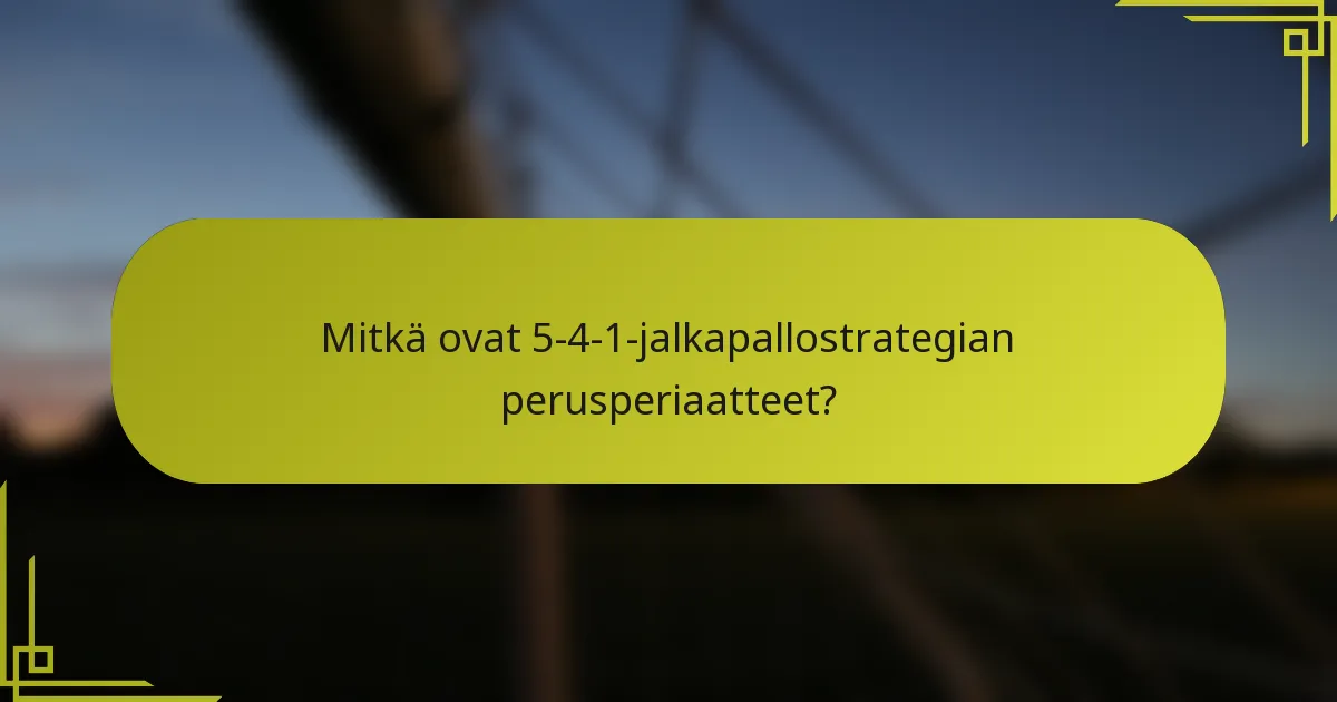 Mitkä ovat 5-4-1-jalkapallostrategian perusperiaatteet?