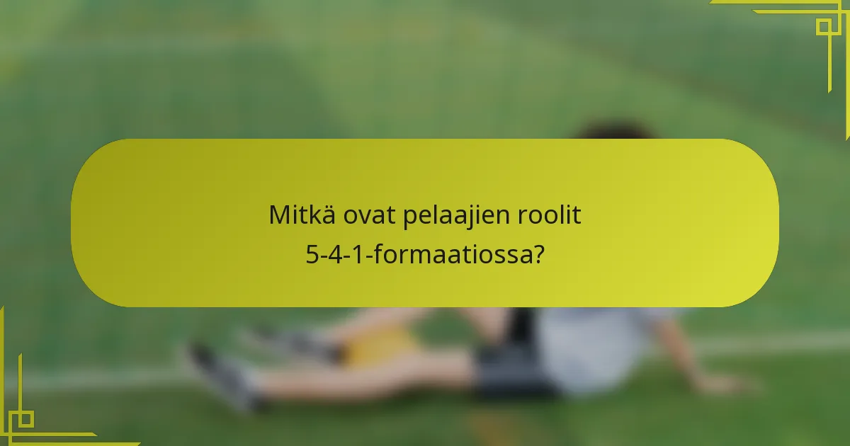 Mitkä ovat pelaajien roolit 5-4-1-formaatiossa?