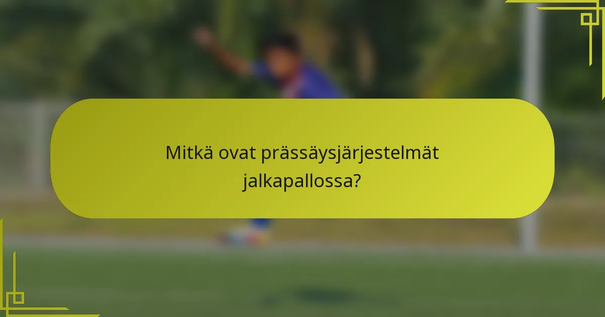 Mitkä ovat prässäysjärjestelmät jalkapallossa?