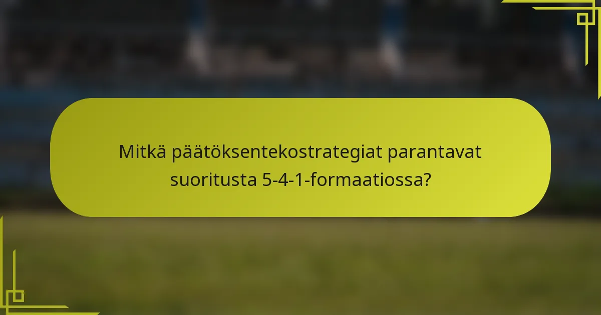Mitkä päätöksentekostrategiat parantavat suoritusta 5-4-1-formaatiossa?
