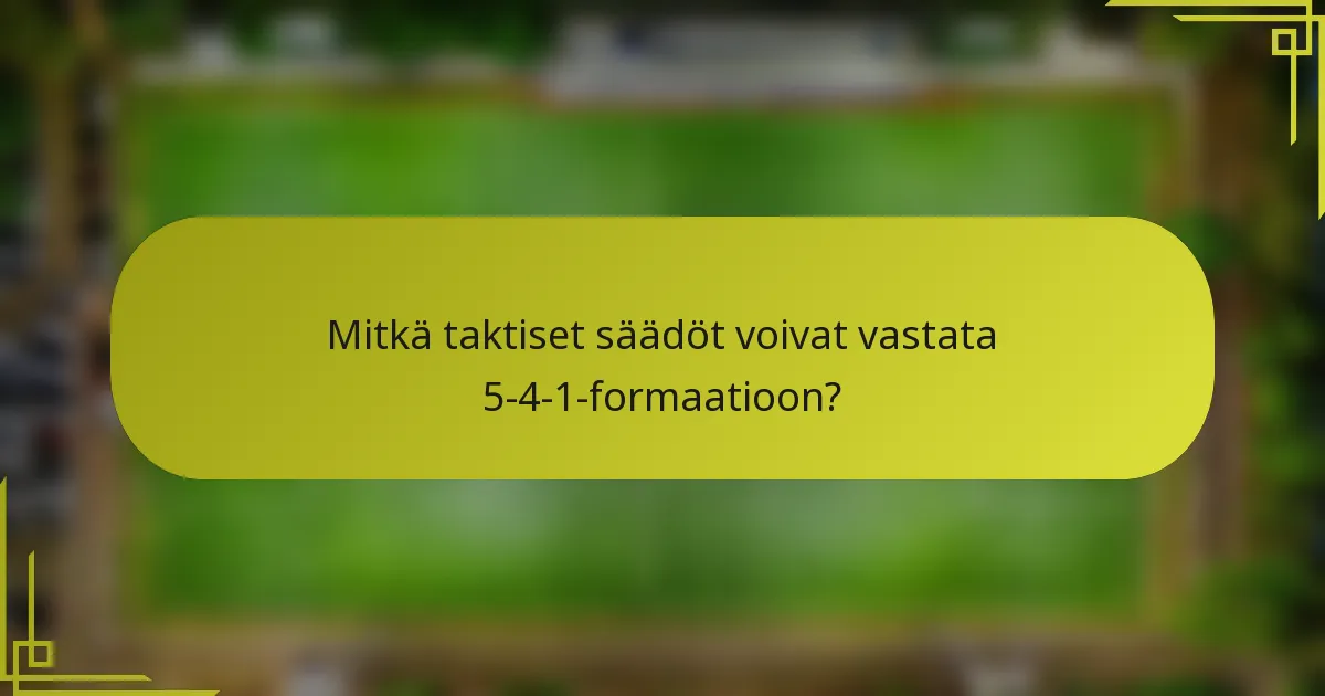 Mitkä taktiset säädöt voivat vastata 5-4-1-formaatioon?