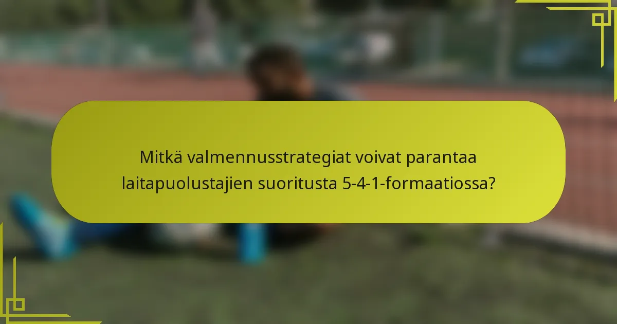 Mitkä valmennusstrategiat voivat parantaa laitapuolustajien suoritusta 5-4-1-formaatiossa?