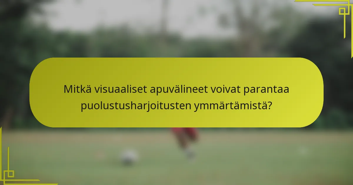 Mitkä visuaaliset apuvälineet voivat parantaa puolustusharjoitusten ymmärtämistä?
